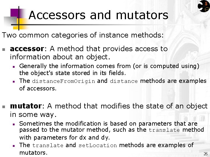 Accessors and mutators Two common categories of instance methods: n accessor: A method that