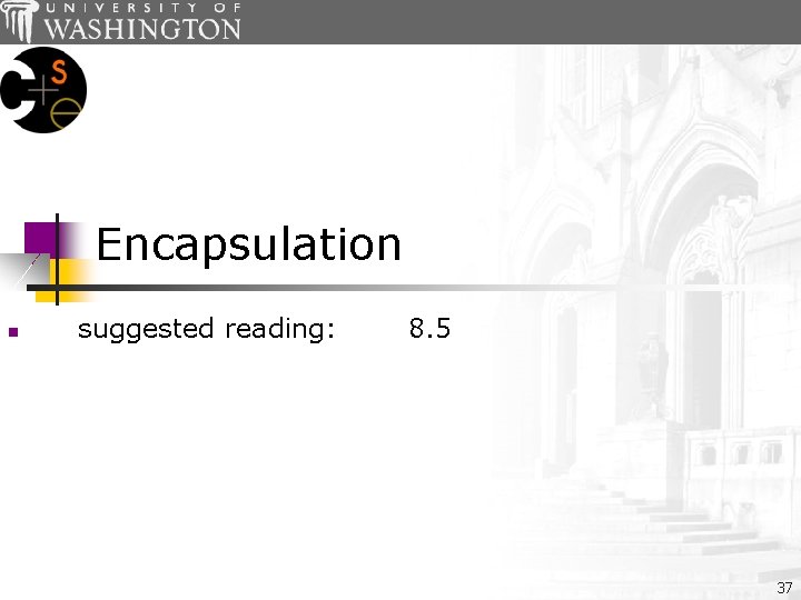 Encapsulation n suggested reading: 8. 5 37 