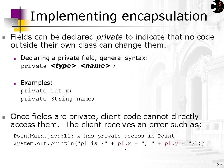Implementing encapsulation n Fields can be declared private to indicate that no code outside