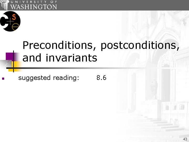 Preconditions, postconditions, and invariants n suggested reading: 8. 6 43 