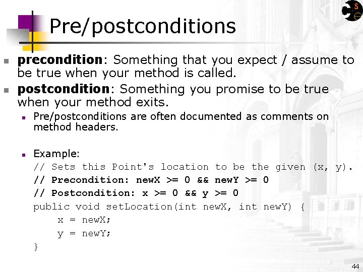 Pre/postconditions n n precondition: Something that you expect / assume to be true when