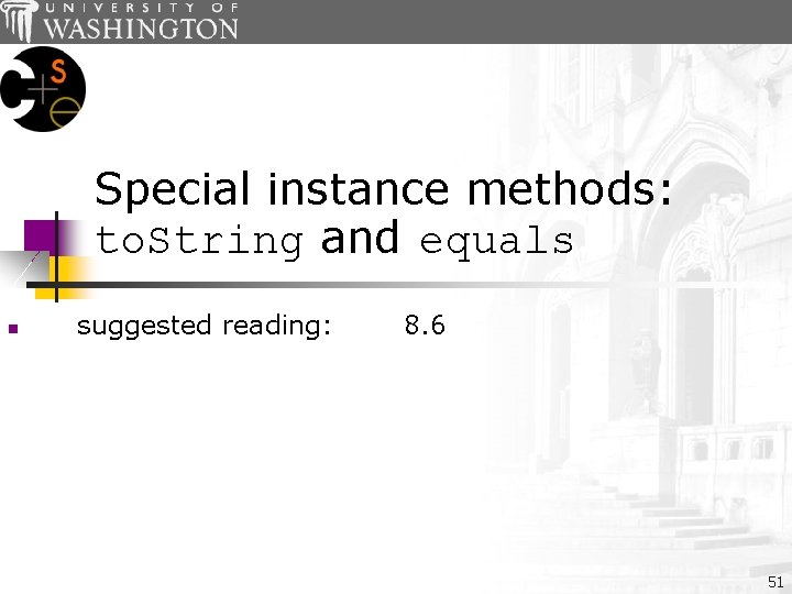 Special instance methods: to. String and equals n suggested reading: 8. 6 51 