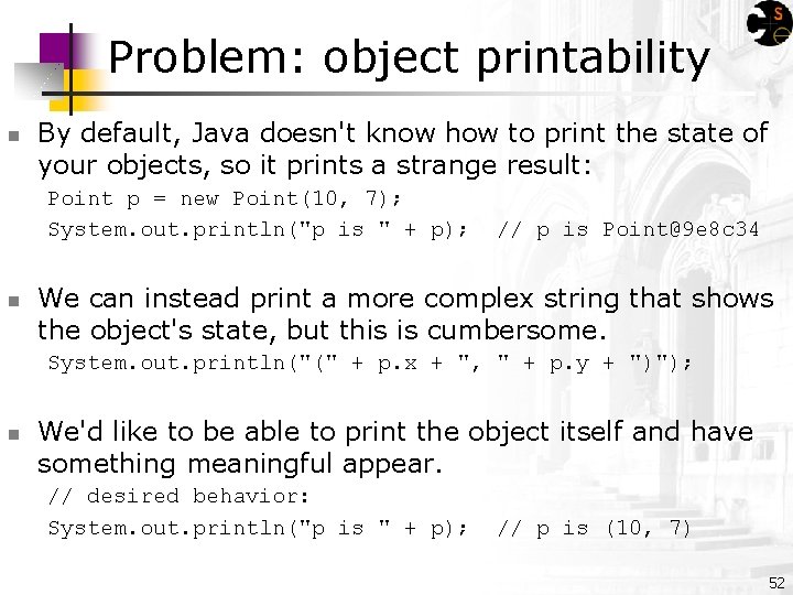 Problem: object printability n By default, Java doesn't know how to print the state