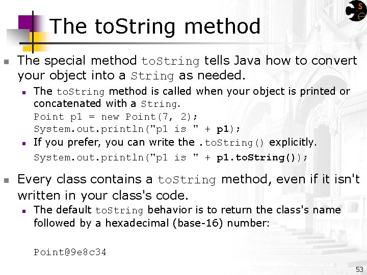 The to. String method n The special method to. String tells Java how to
