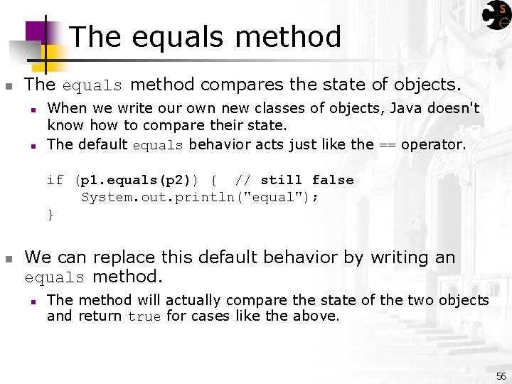 The equals method n The equals method compares the state of objects. n n