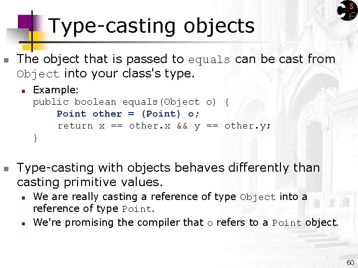 Type-casting objects n The object that is passed to equals can be cast from