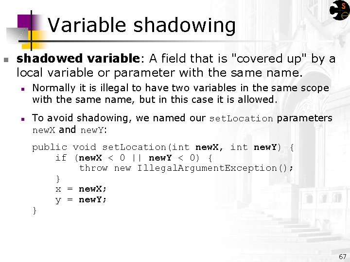 Variable shadowing n shadowed variable: A field that is "covered up" by a local