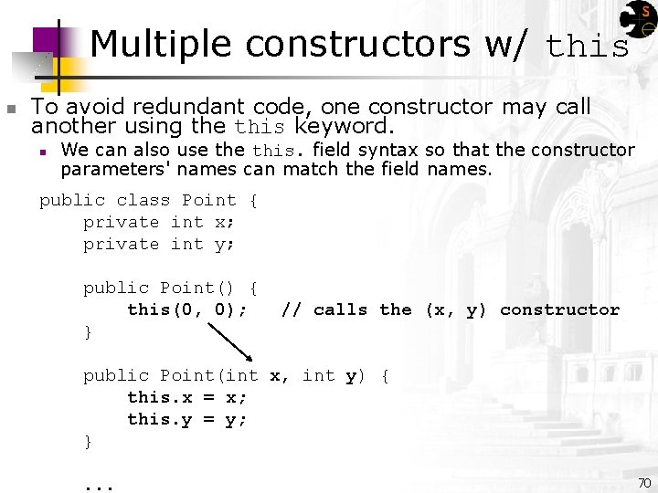 Multiple constructors w/ this n To avoid redundant code, one constructor may call another