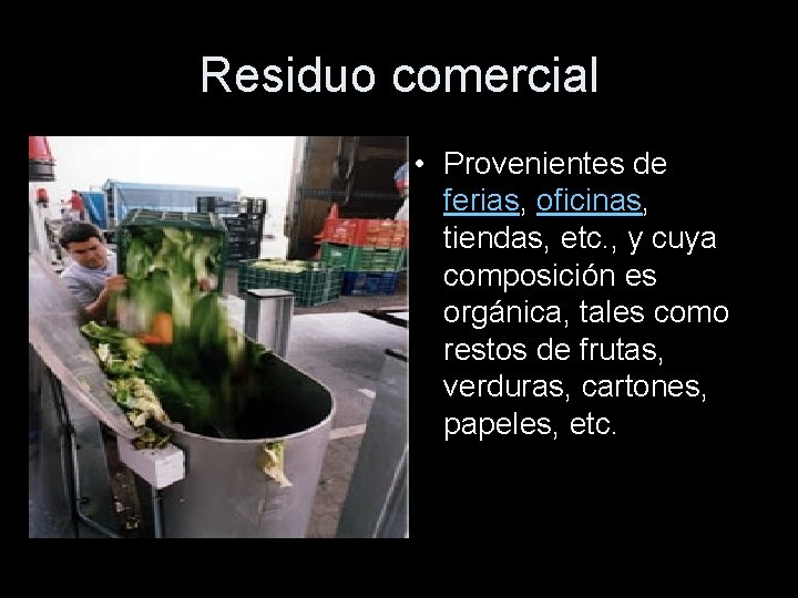 Residuo comercial • Provenientes de ferias, oficinas, tiendas, etc. , y cuya composición es