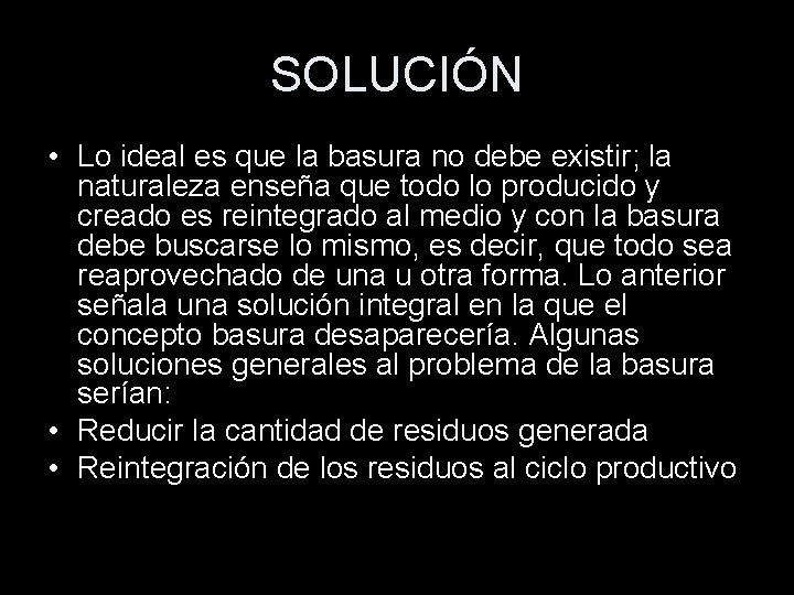 SOLUCIÓN • Lo ideal es que la basura no debe existir; la naturaleza enseña