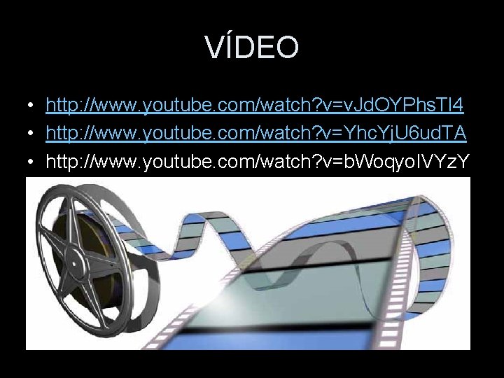 VÍDEO • http: //www. youtube. com/watch? v=v. Jd. OYPhs. Tl 4 • http: //www.