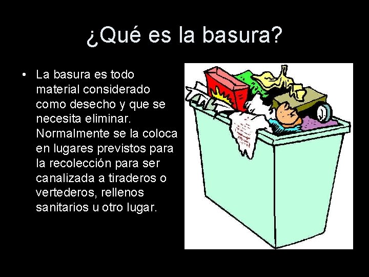 ¿Qué es la basura? • La basura es todo material considerado como desecho y