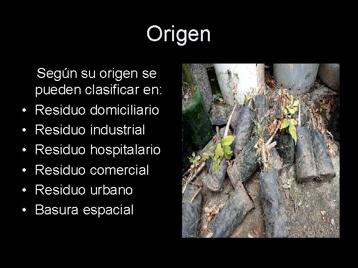 Origen • • • Según su origen se pueden clasificar en: Residuo domiciliario Residuo