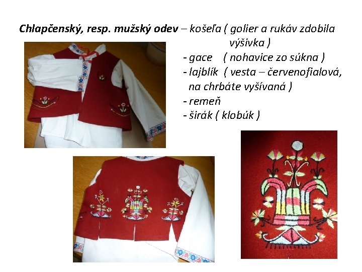 Chlapčenský, resp. mužský odev – košeľa ( golier a rukáv zdobila výšivka ) -