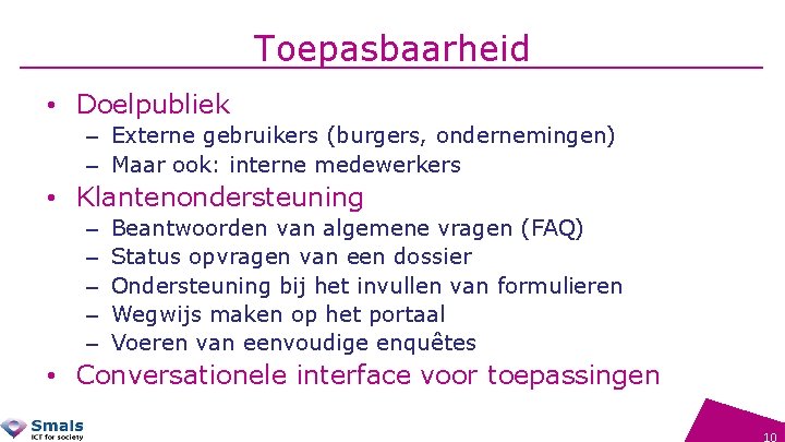 Toepasbaarheid • Doelpubliek – Externe gebruikers (burgers, ondernemingen) – Maar ook: interne medewerkers •