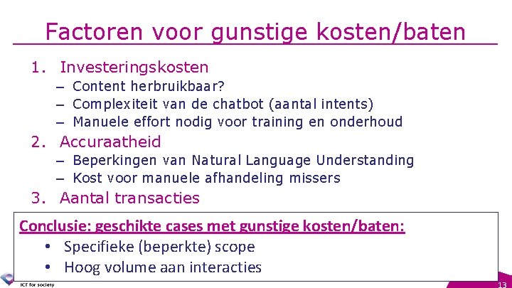 Factoren voor gunstige kosten/baten 1. Investeringskosten – Content herbruikbaar? – Complexiteit van de chatbot