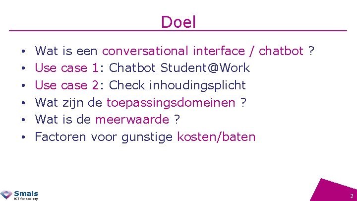 Doel • • • Wat is een conversational interface / chatbot ? Use case