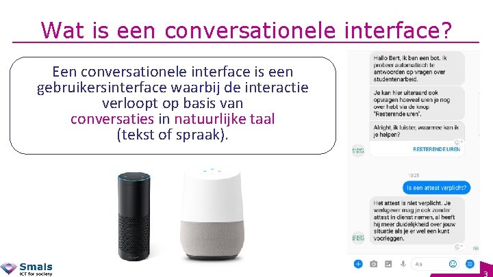 Wat is een conversationele interface? Een conversationele interface is een gebruikersinterface waarbij de interactie