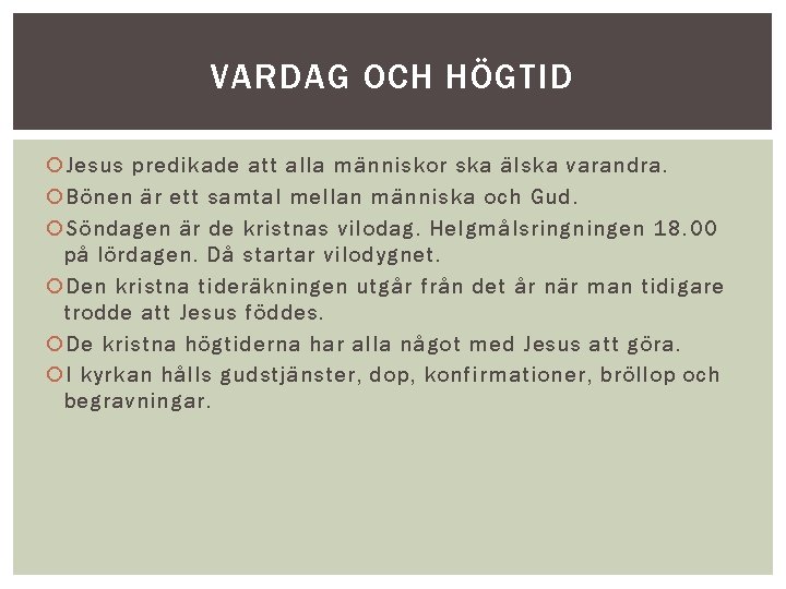 VARDAG OCH HÖGTID Jesus predikade att alla människor ska älska varandra. Bönen är ett