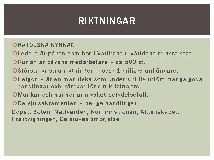 RIKTNINGAR KATOLSKA KYRKAN Ledare är påven som bor i Vatikanen, världens minsta stat. Kurian