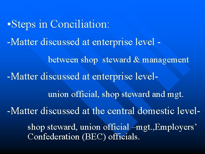  • Steps in Conciliation: -Matter discussed at enterprise level between shop steward &