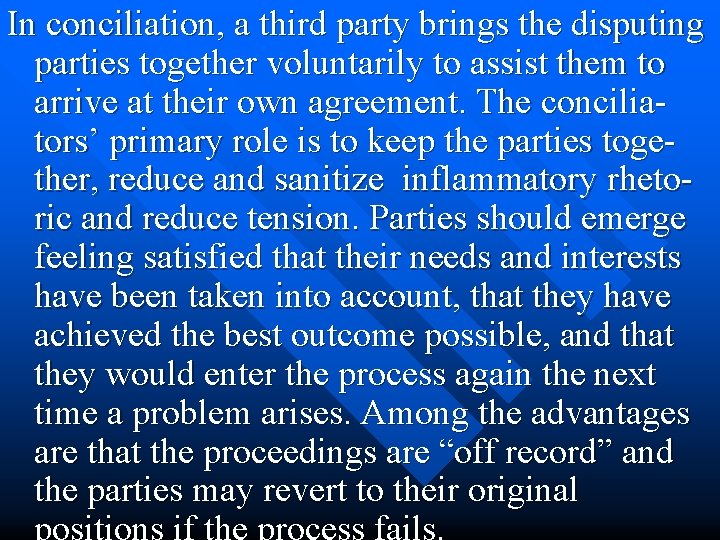 In conciliation, a third party brings the disputing parties together voluntarily to assist them