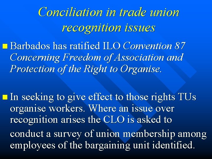 Conciliation in trade union recognition issues n Barbados has ratified ILO Convention 87 Concerning