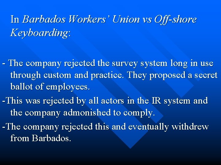 In Barbados Workers’ Union vs Off-shore Keyboarding: - The company rejected the survey system