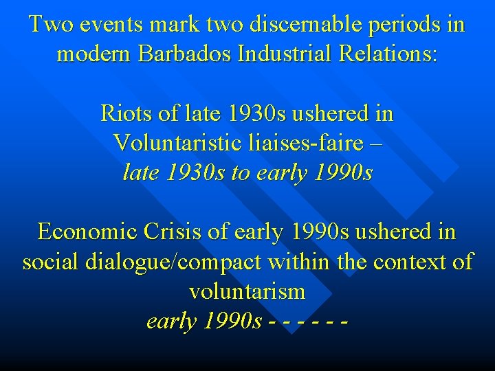 Two events mark two discernable periods in modern Barbados Industrial Relations: Riots of late