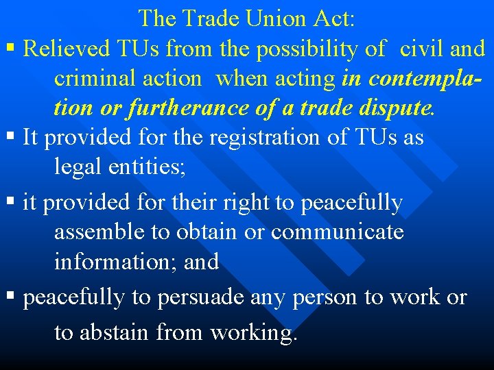 The Trade Union Act: § Relieved TUs from the possibility of civil and criminal