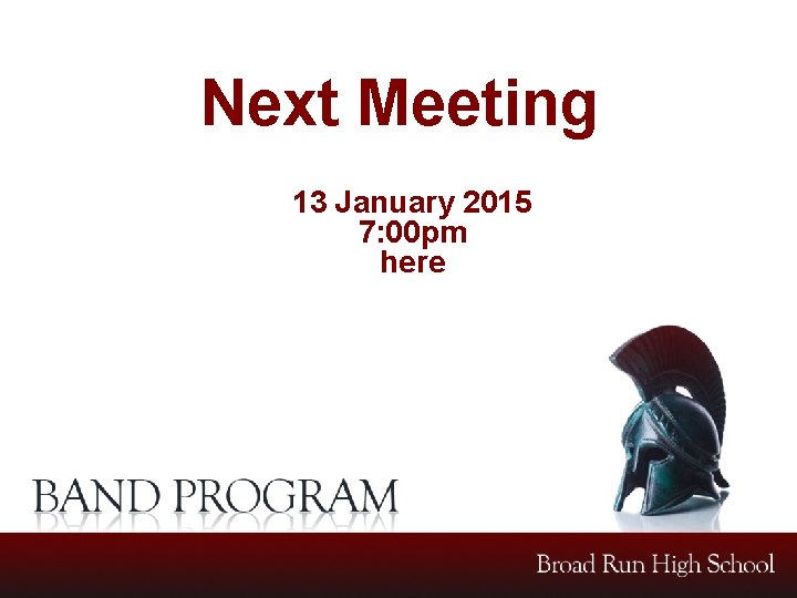 Next Meeting 13 January 2015 7: 00 pm here 