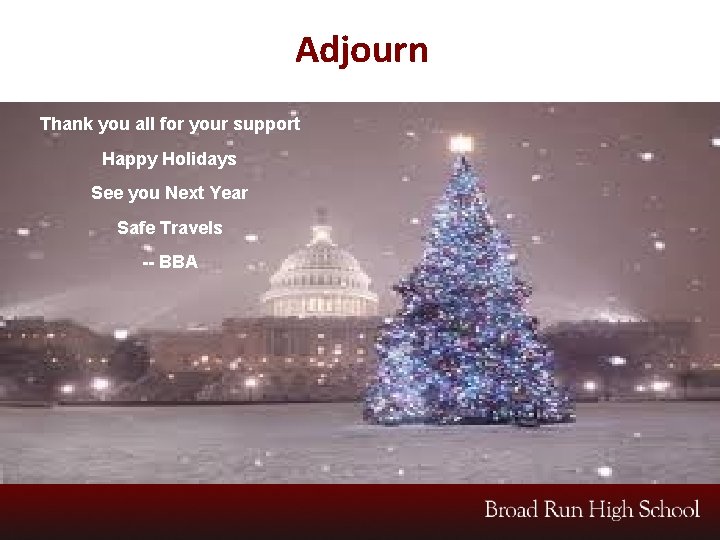 Adjourn Thank you all for your support Happy Holidays See you Next Year Safe