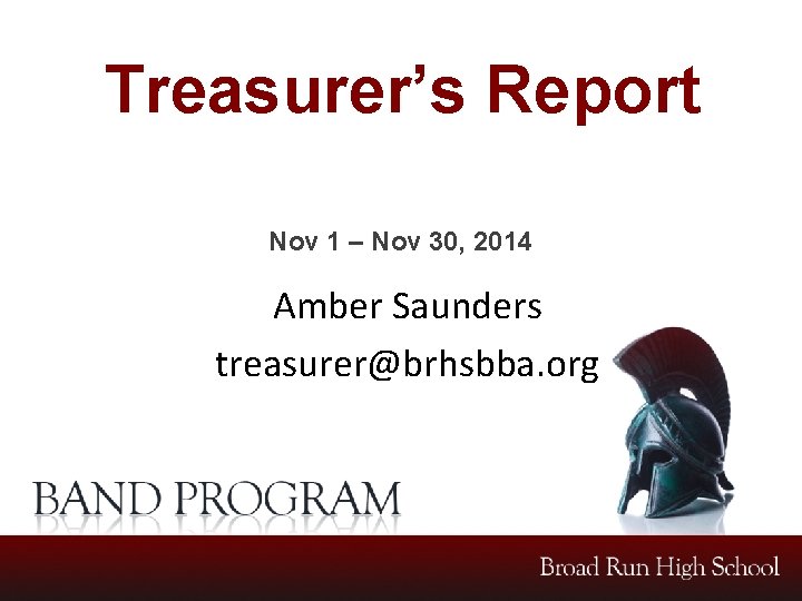 Treasurer’s Report Nov 1 – Nov 30, 2014 Amber Saunders treasurer@brhsbba. org 