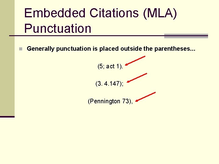 Embedded Citations (MLA) Punctuation n Generally punctuation is placed outside the parentheses. . .