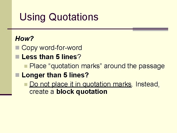 Using Quotations How? n Copy word-for-word n Less than 5 lines? n Place “quotation