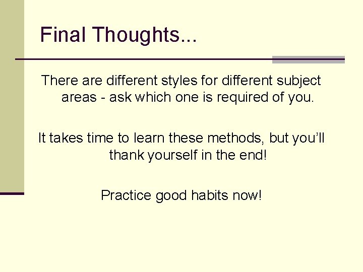 Final Thoughts. . . There are different styles for different subject areas - ask