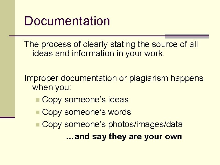 Documentation The process of clearly stating the source of all ideas and information in