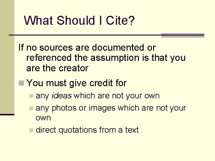 What Should I Cite? If no sources are documented or referenced the assumption is