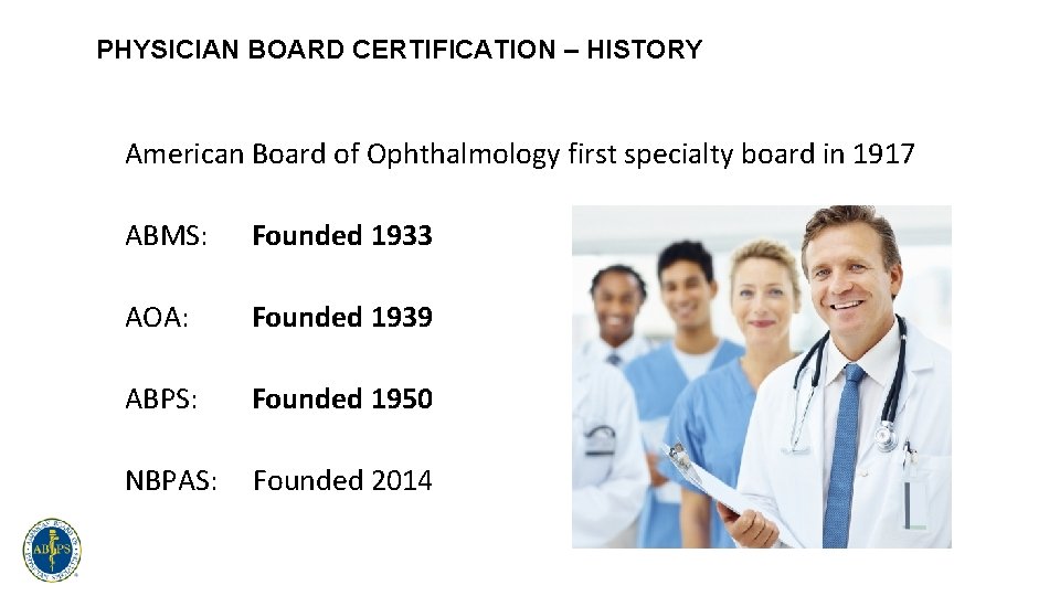 PHYSICIAN BOARD CERTIFICATION – HISTORY American Board of Ophthalmology first specialty board in 1917