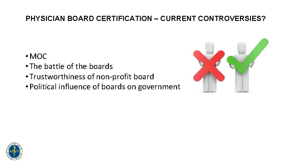 PHYSICIAN BOARD CERTIFICATION – CURRENT CONTROVERSIES? • MOC • The battle of the boards