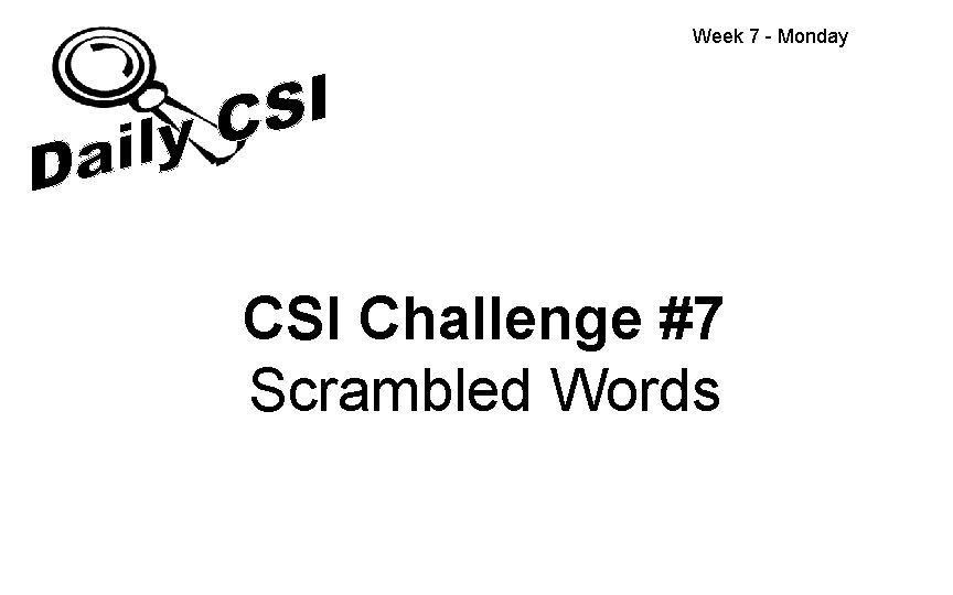 Week 7 - Monday CSI Challenge #7 Scrambled Words 