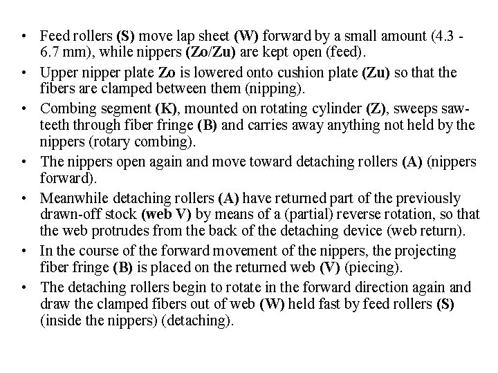  • Feed rollers (S) move lap sheet (W) forward by a small amount