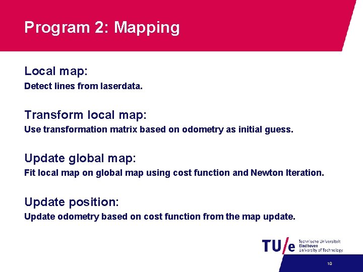 Program 2: Mapping Local map: Detect lines from laserdata. Transform local map: Use transformation Program 2: Mapping Local map: Detect lines from laserdata. Transform local map: Use transformation