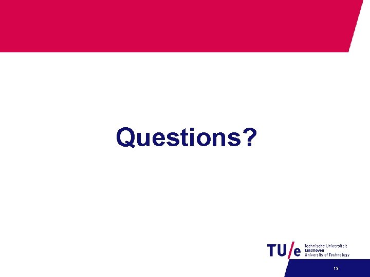Questions? 13 Questions? 13