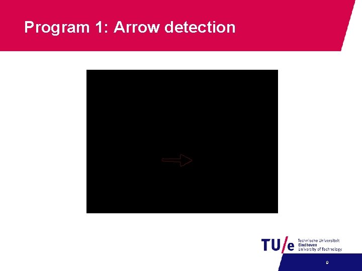 Program 1: Arrow detection 9 Program 1: Arrow detection 9