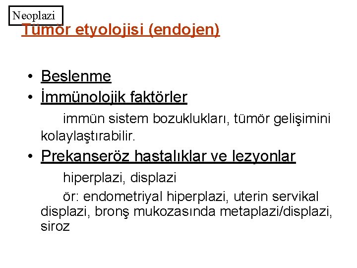 Neoplazi Tümör etyolojisi (endojen) • Beslenme • İmmünolojik faktörler immün sistem bozuklukları, tümör gelişimini