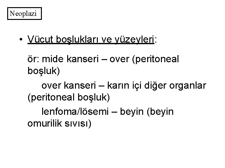 Neoplazi • Vücut boşlukları ve yüzeyleri: ör: mide kanseri – over (peritoneal boşluk) over