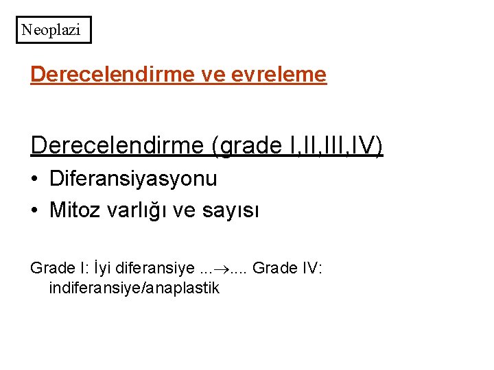 Neoplazi Derecelendirme ve evreleme Derecelendirme (grade I, III, IV) • Diferansiyasyonu • Mitoz varlığı