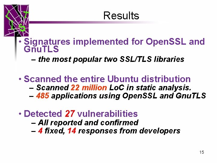 Results • Signatures implemented for Open. SSL and Gnu. TLS – the most popular Results • Signatures implemented for Open. SSL and Gnu. TLS – the most popular