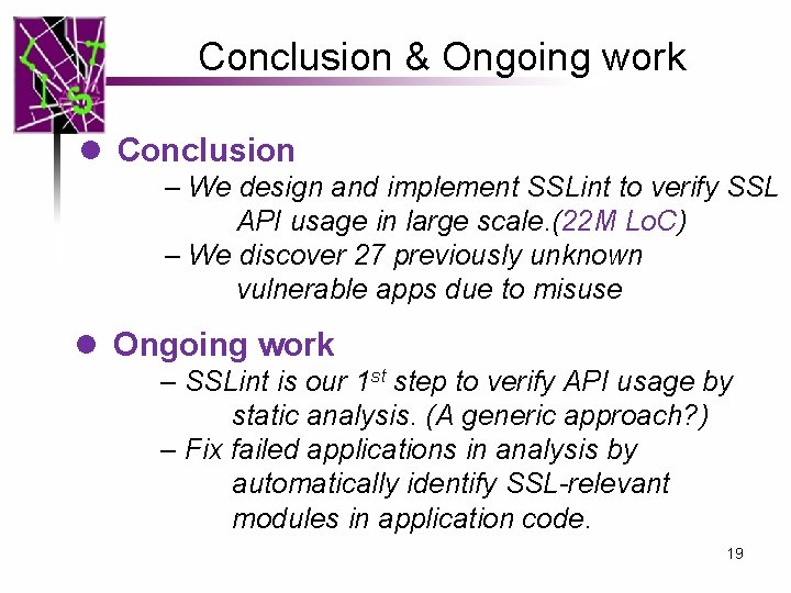 Conclusion & Ongoing work l Conclusion – We design and implement SSLint to verify Conclusion & Ongoing work l Conclusion – We design and implement SSLint to verify